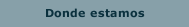 Donde estamos
